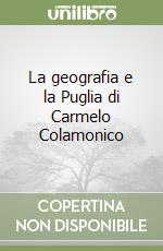 La geografia e la Puglia di Carmelo Colamonico