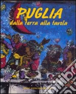 Puglia. Dalla terra alla tavola libro