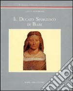 Il ducato sforzesco di Bari libro