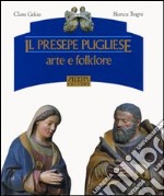 Il presepe pugliese. Arte e folklore libro