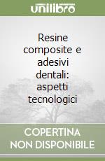 Resine composite e adesivi dentali: aspetti tecnologici libro