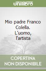 Mio padre Franco Colella. L'uomo, l'artista libro