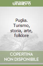 Puglia. Turismo, storia, arte, folklore libro