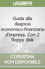 Guida alla diagnosi economico-finanziaria d'impresa. Con 2 floppy disk libro