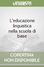 L'educazione linguistica nella scuola di base libro