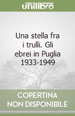 Una stella fra i trulli. Gli ebrei in Puglia 1933-1949 libro