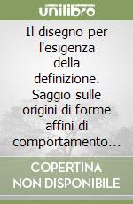 Il disegno per l'esigenza della definizione. Saggio sulle origini di forme affini di comportamento edilizio, urbano e territoriale libro