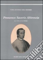 Francesco Saverio Abbrescia. Ediz. illustrata