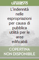 L'indennità nelle espropriazioni per causa di pubblica utilità per le aree edificabili