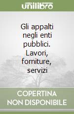 Gli appalti negli enti pubblici. Lavori, forniture, servizi libro