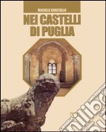 Nei castelli di Puglia. Storie, leggende, amori, congiure libro