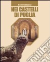 Nei castelli di Puglia. Storie, leggende, amori, congiure libro