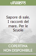 Sapore di sale. I racconti del mare. Per le Scuole libro