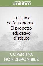 La scuola dell'autonomia. Il progetto educativo d'istituto libro