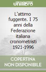 L'attimo fuggente. I 75 anni della Federazione italiana cronometristi 1921-1996 libro