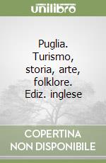 Puglia. Turismo, storia, arte, folklore. Ediz. inglese