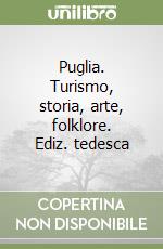 Puglia. Turismo, storia, arte, folklore. Ediz. tedesca libro