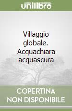Villaggio globale. Acquachiara acquascura libro