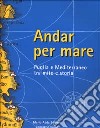 Andar per mare. Puglia e Mediterraneo tra mito e storia. Catalogo della mostra (Brindisi, 28 maggio-10 dicembre 1998) libro