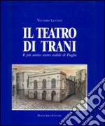 Il teatro di Trani. Il più antico teatro stabile di Puglia libro