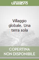 Villaggio globale. Una terra sola libro