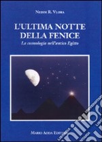 L'ultima notte della Fenice. La cosmologia nell'antico Egitto libro