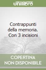 Contrappunti della memoria. Con 3 incisioni libro