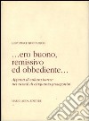 Ero buono, remissivo ed obbediente... Appunti di cultura barese nei ricordi di cinquanta protagonisti libro di Pesce Buonamico Lory