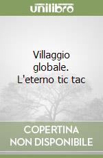 Villaggio globale. L'eterno tic tac libro