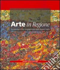 Arte in regione. La collezione d'arte contemporanea della Regione libro