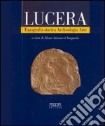 Lucera. Topografia storica, archeologia, arte