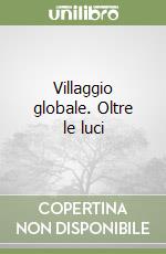 Villaggio globale. Oltre le luci libro