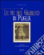 Le vie del giubileo in Puglia e Basilicata. Antiche strade e nuovi itinerari libro