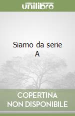 Siamo da serie A libro