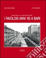 I favolosi anni '60 a Bari libro