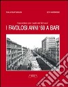 I favolosi anni '60 a Bari libro di Marturano Paolo Raimondo Vito