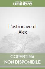 L'astronave di Alex libro