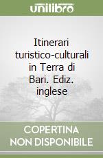 Itinerari turistico-culturali in Terra di Bari. Ediz. inglese libro