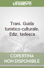 Trani. Guida turistico-culturale. Ediz. tedesca libro