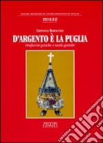 D'argento è la Puglia. Oreficerie gotiche e tardo gotiche libro