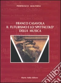 Franco Casavola. Il futurismo e lo spettacolo della musica libro