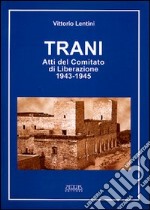 Trani. Atti del Comitato di liberazione 1943-1945 libro