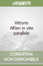 Vittorio Alfieri in vite parallele libro