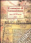 Il cammino di Gerusalemme. Atti del 2° Convegno internazionale di studio (Bari-Brindisi-Trani, 18-22 maggio 1999) libro