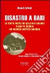 Disastro a Bari. La storia inedita del più grave episodio di guerra chimica nel secondo conflitto mondiale libro