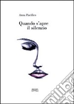 Quando s'apre il silenzio. Poesie 2000-2003 libro