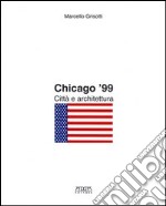 Chicago '99. Città e architettura libro