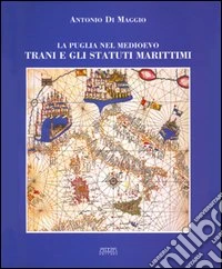 La Puglia nel Medioevo. Trani e gli statuti marittimi libro