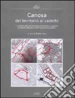 Canosa dal territorio al castello. I caratteri di strutturazione territoriale in rapporto al sistema difensivo e alla nascita del castellum