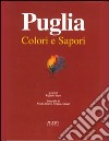 Puglia. Colori e sapori libro